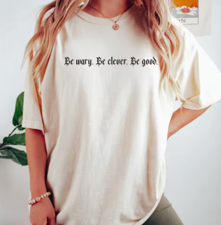Be Wary, Be Clever, Be Good T-Shirt