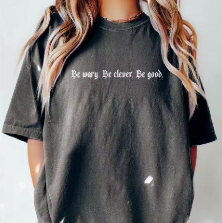 Be Wary, Be Clever, Be Good T-Shirt