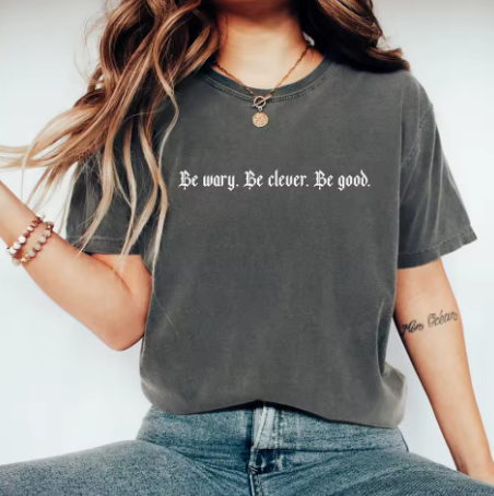 Be Wary, Be Clever, Be Good T-Shirt