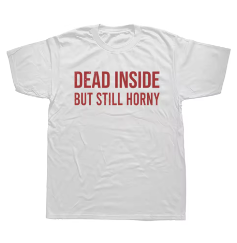 "Dead Inside, but still horny" Unisex Tee