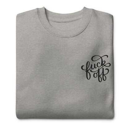 Fuck Off Embroidered Unisex Sweatshirt