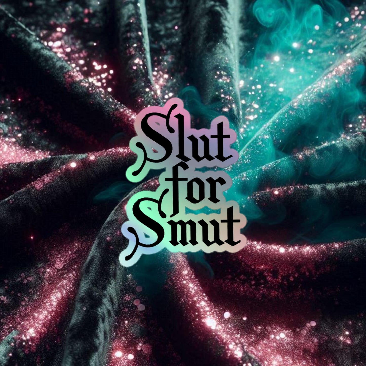 Slut For Smut Holographic stickers