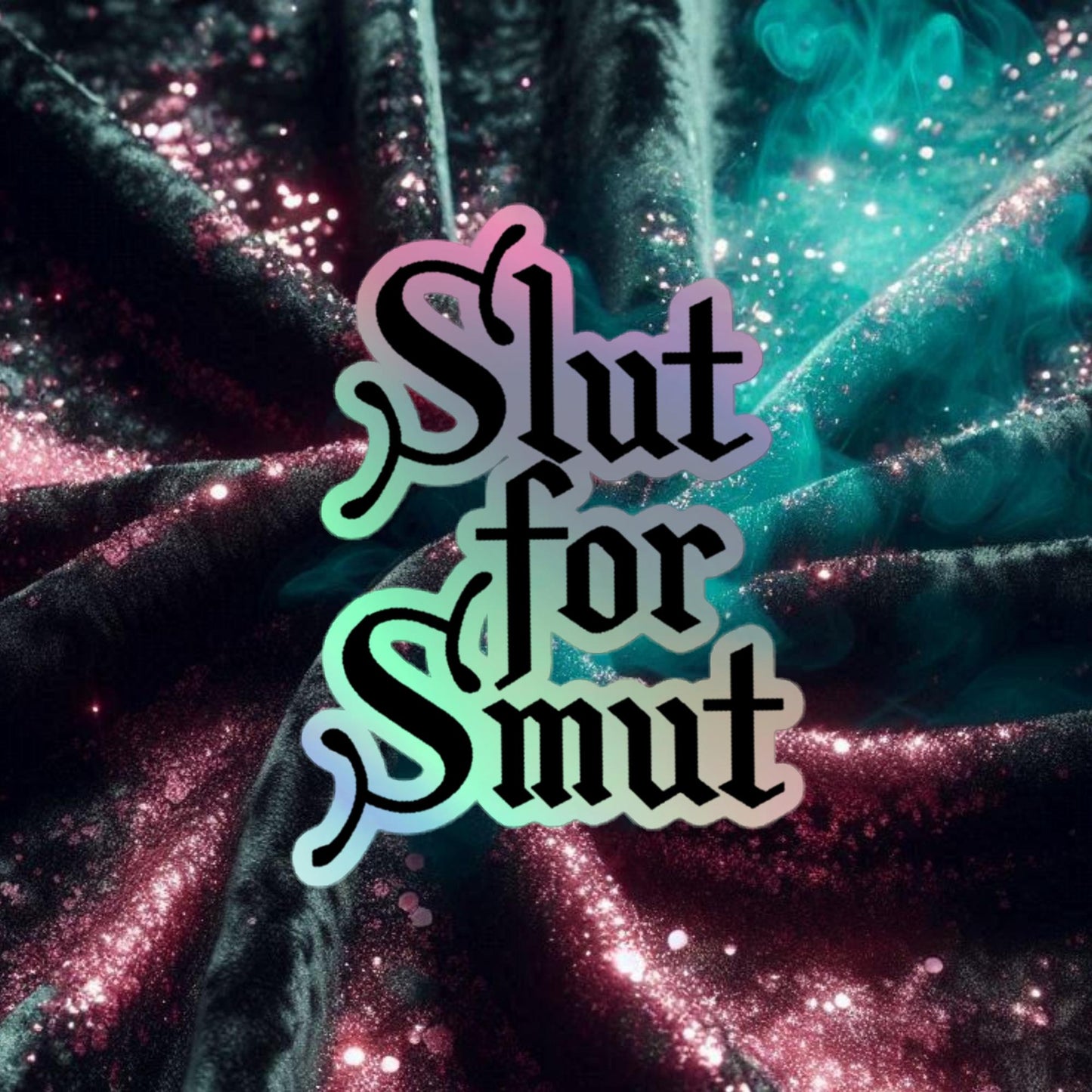 Slut For Smut Holographic stickers