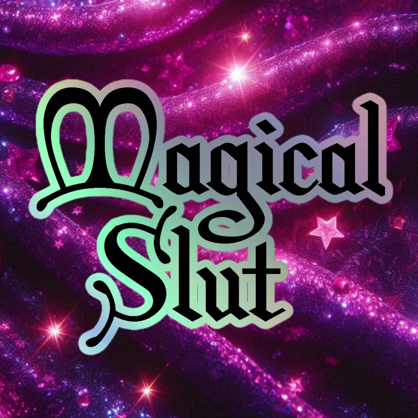 Magical Slut Holographic stickers