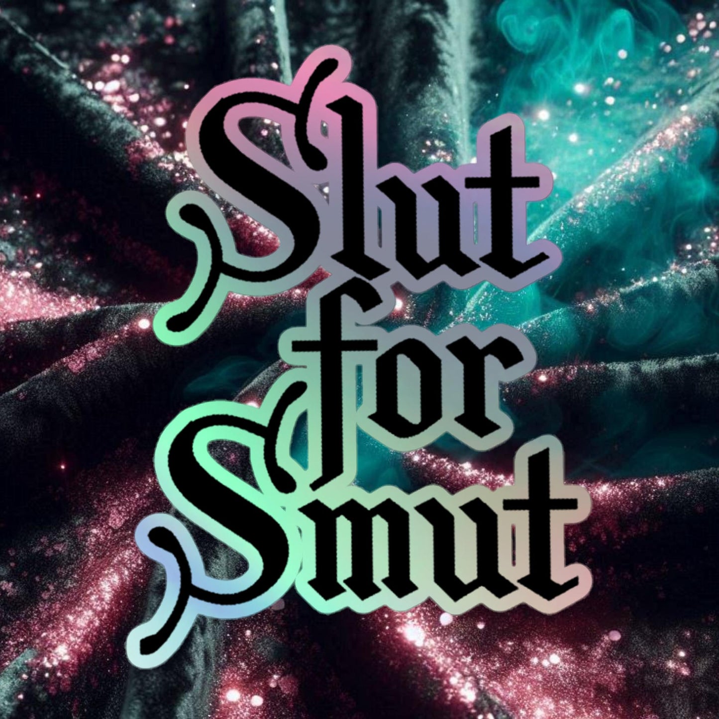 Slut For Smut Holographic stickers