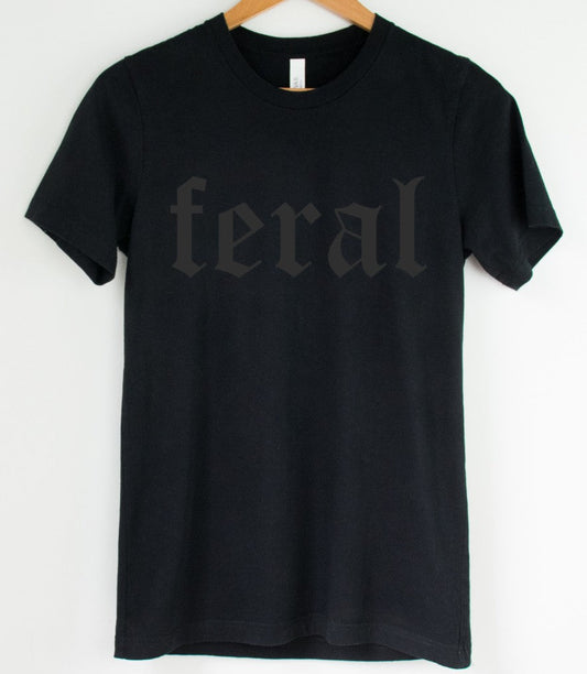 Black on Black - Feral  - Available in T-Shirt, Pullover, Hoodie, Tank or Long Sleeve